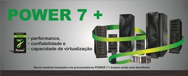 Power 7 + trazem ainda mais benefícios